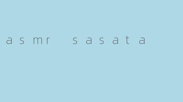 asmr sasata